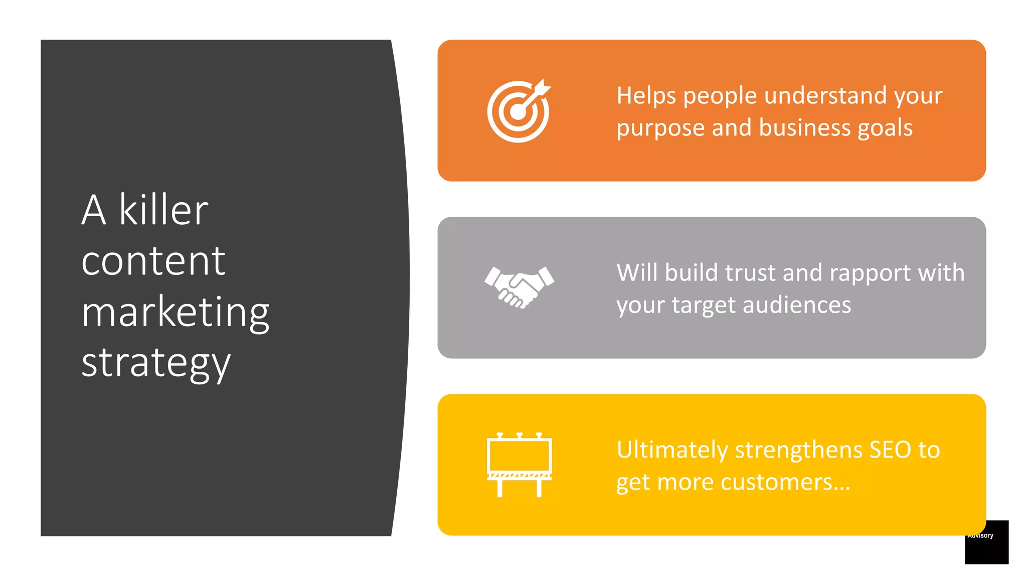 A killer
content
marketing
strategy
Helps people understand your
purpose and business goals
Will build trust and rapport with
your target audiences
Ultimately strengthens SEO to
get more customers&hellip;
 