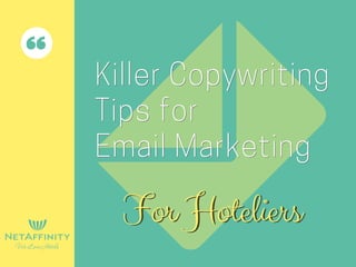 Killer Copywriting
Tips for
Email Marketing
Killer Copywriting
Tips for
Email Marketing
For HoteliersFor Hoteliers
 