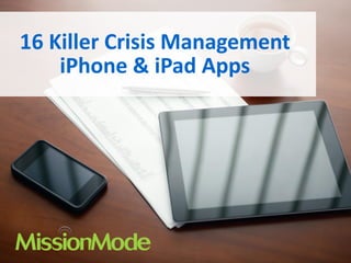 16 Killer Crisis Management
iPhone & iPad Apps

 