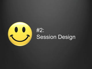 #2:
Session Design
 