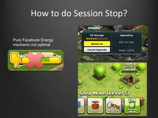 How to do Session Stop?
Pure Facebook Energy
mechanic not optimal
 