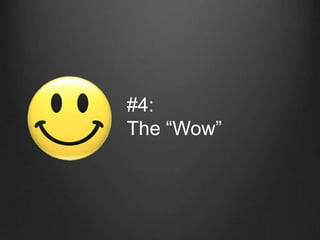 #4:
The “Wow”
 