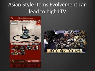 Asian Style Items Evolvement can
lead to high LTV
 