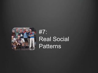 #7:
Real Social
Patterns
 
