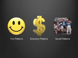 Fun Patterns Economy Patterns Social Patterns
 