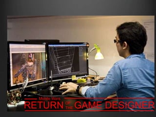 RETURN GAME DESIGNEROF
THE
Mobile Wars
 