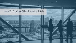 How To Craft A Killer Elevator Pitch
 