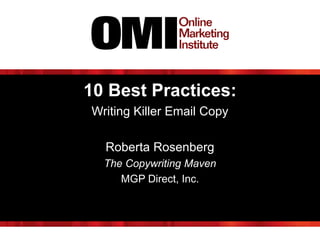 10 Best Practices:
Writing Killer Email Copy
Roberta Rosenberg
The Copywriting Maven
MGP Direct, Inc.
 