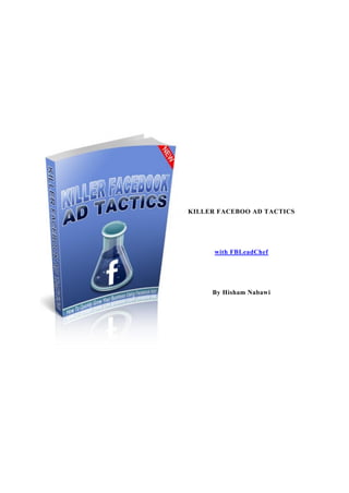 KILLER FACEBOO AD TACTICS
with FBLeadChef
By Hisham Nabawi
 