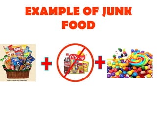 EXAMPLE OF JUNK
    FOOD
 