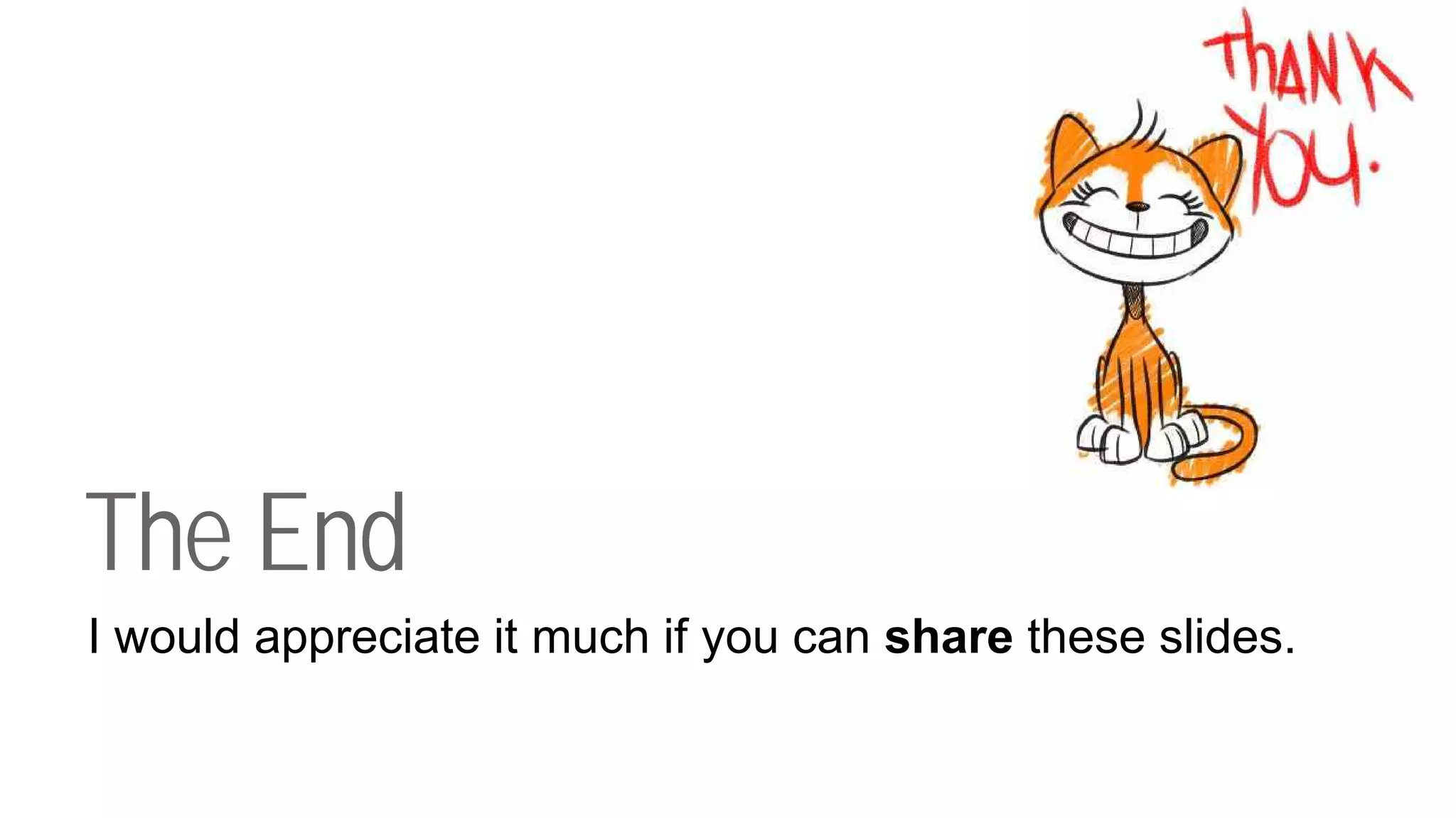 The End
I would appreciate it much if you can share these slides.
 