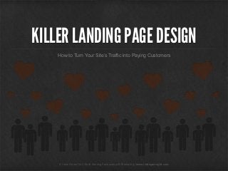 KILLER LANDING PAGE DESIGN
How to Turn Your Site’s Traffic into Paying Customers

© Indie Game Girl | Build Adoring Fanbases with Marketing | www.indiegamegirl.com
© Indie Game Girl | Build Adoring Fanbases with Marketing | www.indiegamegirl.com

 