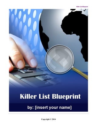 Killer List Blueprint
Copyright © 2014
 