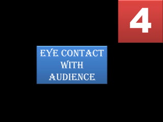 4
EYE CONTACT
    WITH
 AUDIENCE
 