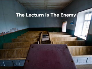 The Lecturn Is The Enemy
 