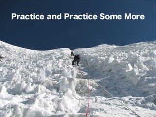 Practice and Practice Some More
 