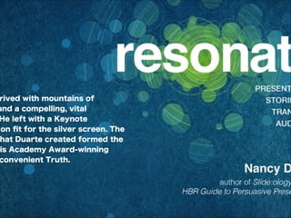 rived with mountains of
and a compelling, vital
He left with a Keynote
ion ﬁt for the silver screen. The
hat Duarte created formed the
is Academy Award-winning
convenient Truth.
 