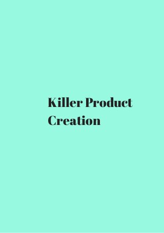 Killer Product 
Creation 
 