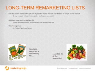 @marketingmojo | #mojowebinar | marketing-mojo.com
LONG-TERM REMARKETING LISTS
• Lists that contain members for up to 540 ...