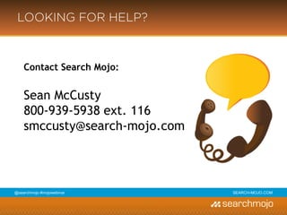 @marketingmojo | #mojowebinar | marketing-mojo.com
CONTACT
Sarah Wyland
Twitter: @Sarah_Wyland
Google+: +Sarah Wyland
Scott Garrett
Twitter: @ScottGarrett89
Google+: +Scott Garrett
 