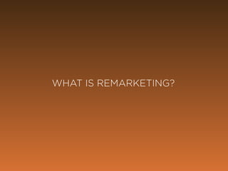 @marketingmojo | #mojowebinar | marketing-mojo.com
WHAT IS REMARKETING?
 