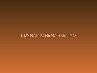 @marketingmojo | #mojowebinar | marketing-mojo.com
1. DYNAMIC
REMARKETING
 