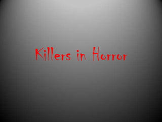 Killers in Horror
 