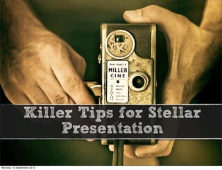 Killer Tips for Stellar
                    Presentation

Monday 10 September 2012
 