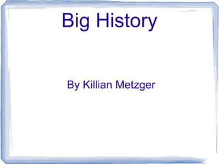 Big History By Killian Metzger 