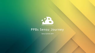 PPBs Sensu Journey
Sensu Summit 2019
 