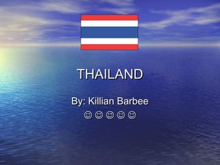 THAILANDTHAILAND
By: Killian BarbeeBy: Killian Barbee
    
 