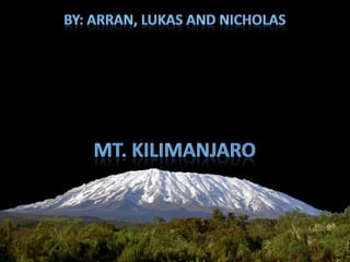 By: Arran, Lukas and Nicholas Mt. Kilimanjaro 