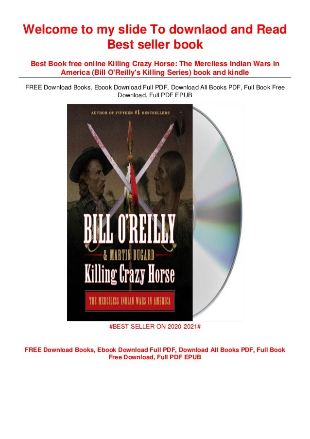 Killing Crazy Horse The Merciless Indian Wars In America Bill O Rei