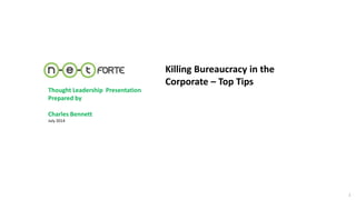 Delivering Customer Aligned
Service Excellence
Killing Bureaucracy in the
Corporate – Top Tips
Thought Leadership Presentation
Prepared by
Charles Bennett
July 2014
1
 