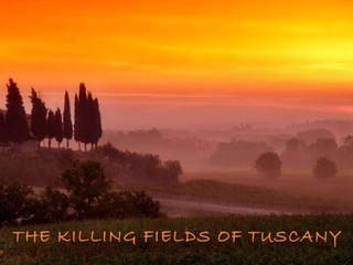 THE KILLING FIELDS OF TUSCANY 