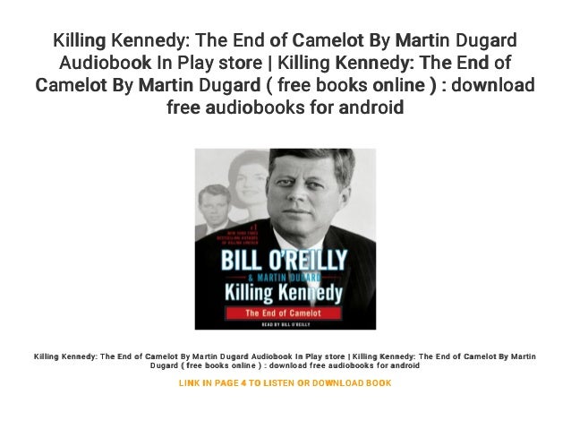 Killing Kennedy The End Of Camelot By Martin Dugard Audiobook In Pla