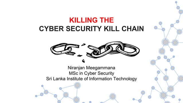 KILLING THE CYBER SECURITY KILL CHAIN | PPTX | Information and Network ...