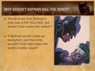 Batman killing the Joker: Utilitarianism vs Deontology