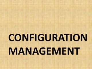 CONFIGURATION
MANAGEMENT
 