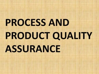 PROCESS AND
PRODUCT QUALITY
ASSURANCE
 