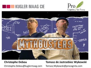 Killing the myths:
                  Agile and CMMI
                Agile Eastern Europe Conference
                     23-24 September 2011




Christophe Debou                  Tomasz de Jastrzebiec Wykowski
Christophe.Debou@kuglermaag.com   Tomasz.Wykowski@procognita.com
 