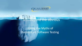 Killing the Myths of
Outsourced Software Testing
 