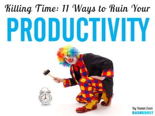 Killing Time: 11 ways to Ruin Your Productivity
