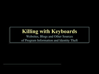 Killing with Keyboards Websites, Blogs and Other Sources of Program Information and Identity Theft 