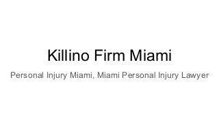 Killino Firm Miami
Personal Injury Miami, Miami Personal Injury Lawyer
 