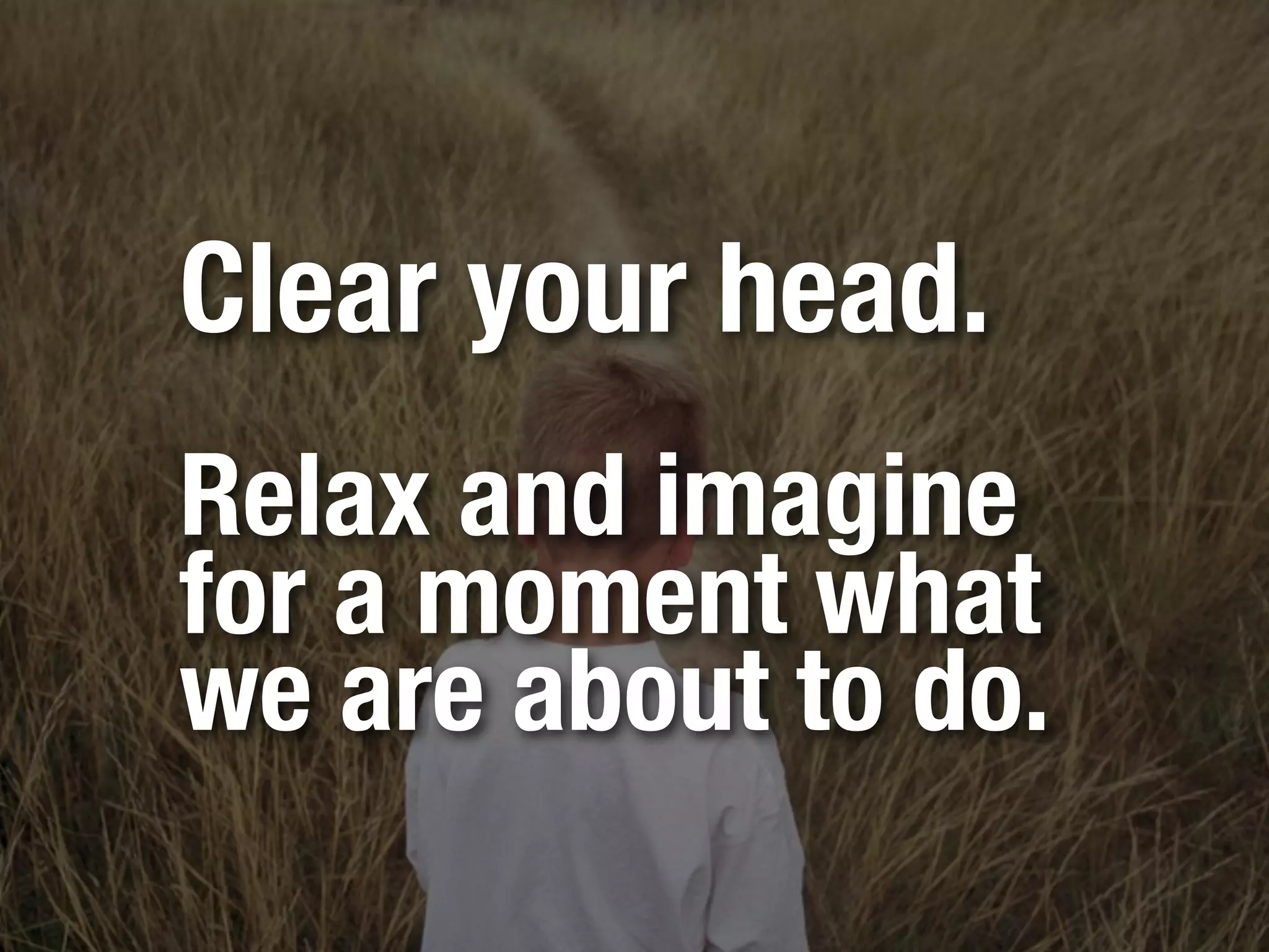 Think of tasks
as an inventory
of steps that
take you to
your desires.
 