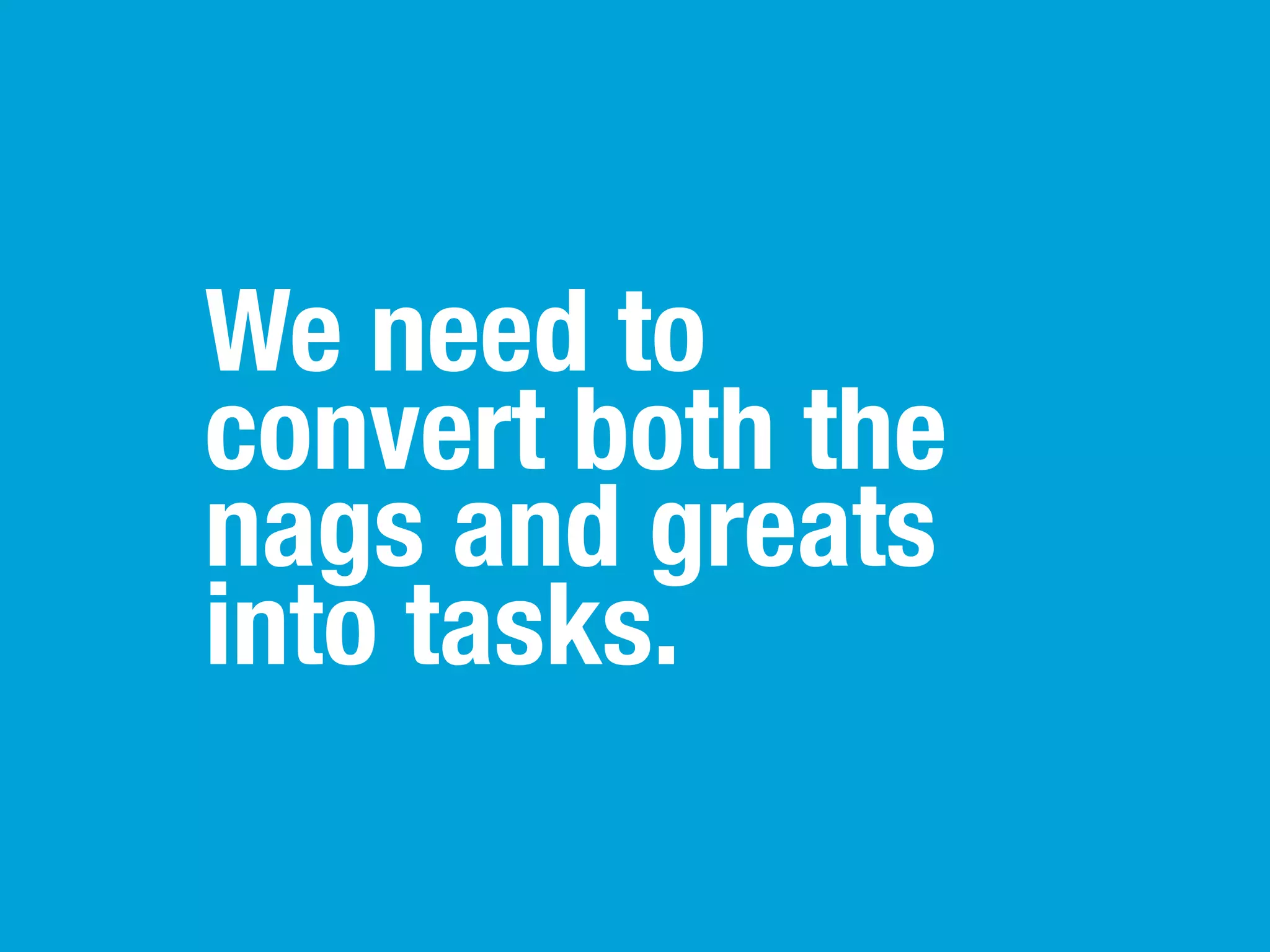 Sometimes knowing
where a task has
relevance makes all
the difference in
getting it done.
 
