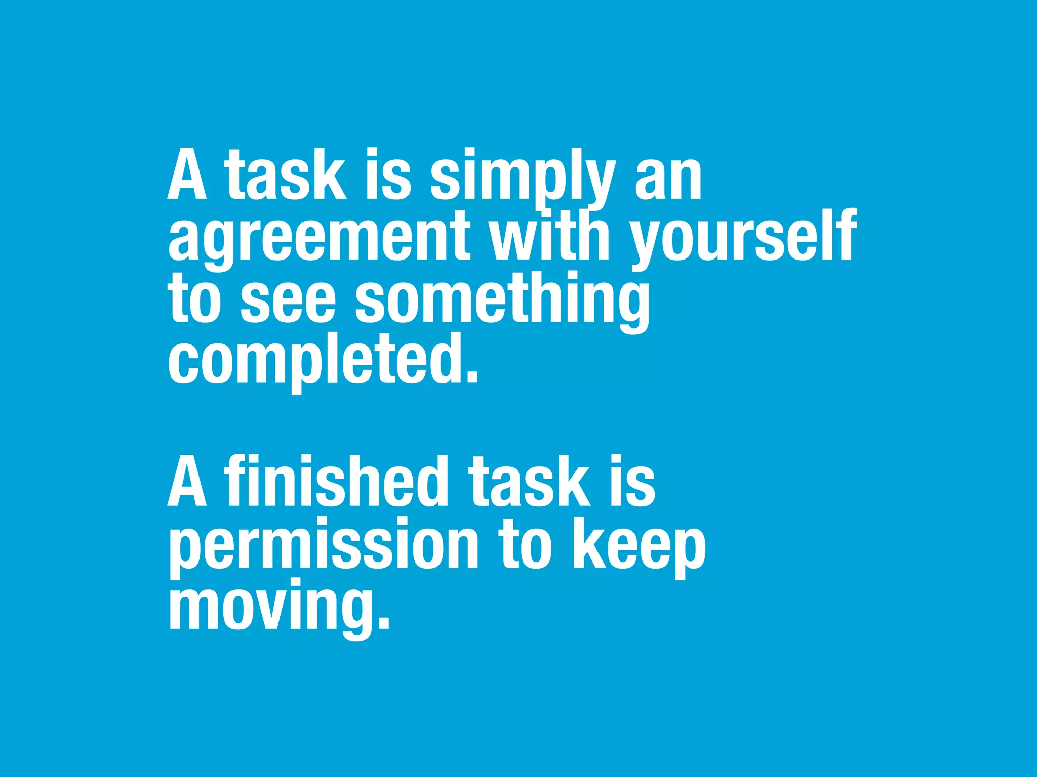 Try these.
1. Speciﬁc work commitments
2. Building great relationships
3. Keeping your promises
4. Managing life
5. Health
6. Due dates
7. Personal growth
Somethings will always feel more
important than others. Those that do,
usually are and should become high
priority.
 