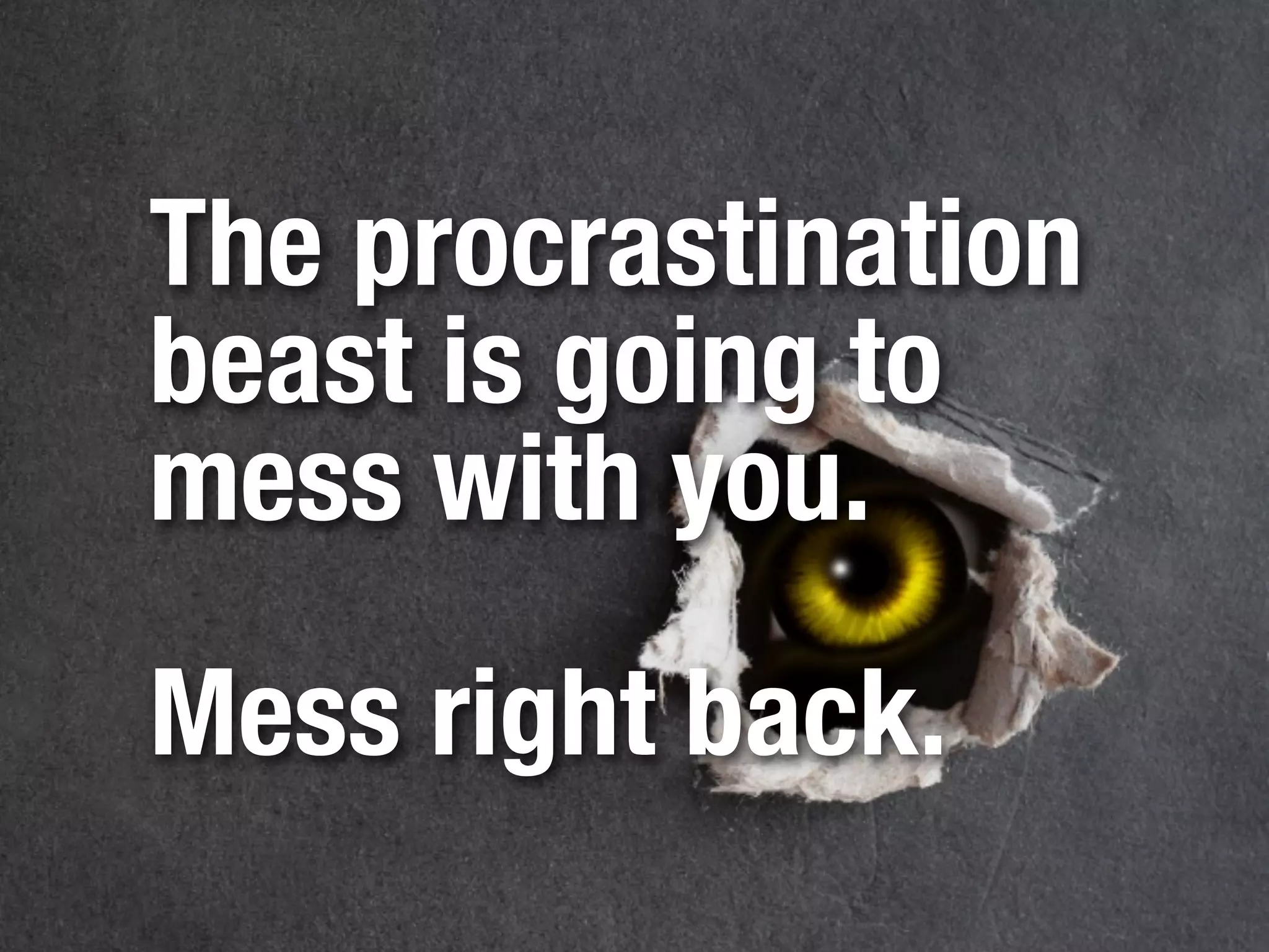 8.
Just get on
with it.
Seriously, sometimes you just
need to do the work.
 
