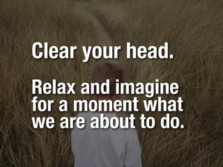 Think of tasks
as an inventory
of steps that
take you to
your desires.
 